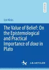 The Value of Belief: On the Epistemological and Practical Importance of doxa in Plato cover