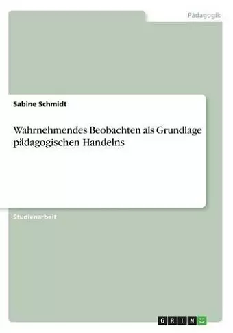 Wahrnehmendes Beobachten als Grundlage pädagogischen Handelns cover