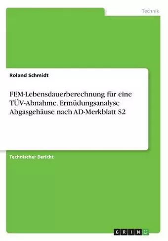 FEM-Lebensdauerberechnung für eine TÜV-Abnahme. Ermüdungsanalyse Abgasgehäuse nach AD-Merkblatt S2 cover