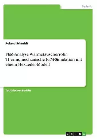 FEM-Analyse Wärmetauscherrohr. Thermomechanische FEM-Simulation mit einem Hexaeder-Modell cover