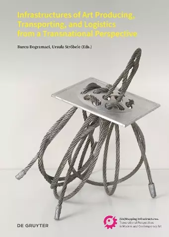 Infrastructures of Art Producing, Transporting, and Logistics from a Transnational Perspective cover