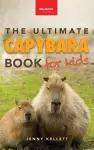Capybaras The Ultimate Book for Kids cover