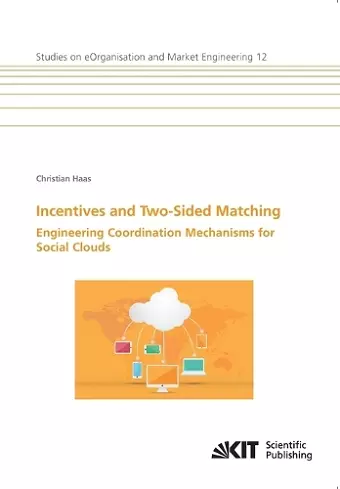 Incentives and Two-Sided Matching - Engineering Coordination Mechanisms for Social Clouds cover