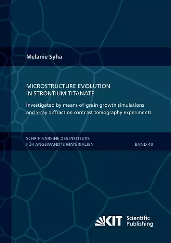 Microstructure evolution in strontium titanate Investigated by means of grain growth simulations and x-ray diffraction contrast tomography experiments cover