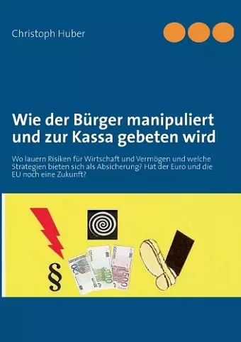 Wie der Bürger manipuliert und zur Kassa gebeten wird cover