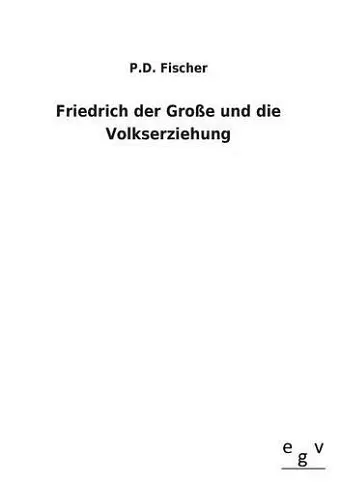 Friedrich Der Grosse Und Die Volkserziehung cover