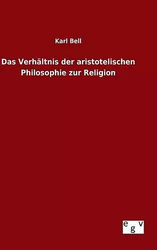 Das Verhältnis der aristotelischen Philosophie zur Religion cover