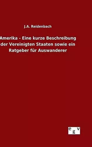 Amerika - Eine kurze Beschreibung der Vereinigten Staaten sowie ein Ratgeber für Auswanderer cover