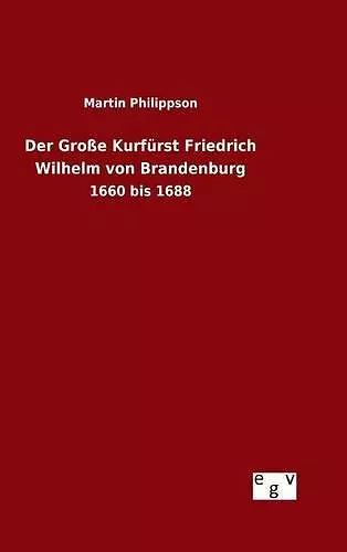 Der Große Kurfürst Friedrich Wilhelm von Brandenburg cover