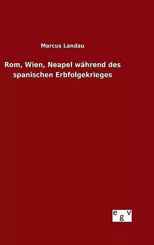 Rom, Wien, Neapel während des spanischen Erbfolgekrieges cover