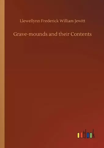 Grave-mounds and their Contents cover