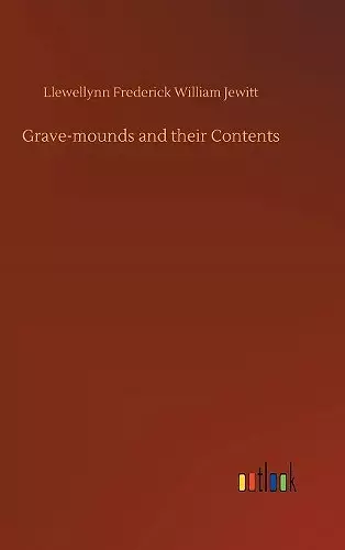 Grave-mounds and their Contents cover