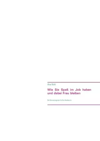 Wie Sie Spaß im Job haben und dabei Frau bleiben cover