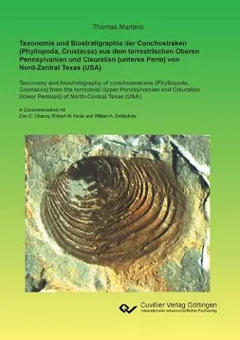 Taxonomie und Biostratigraphie der Conchostraken (Phyllopoda, Crustacea) aus dem terrestrischen Oberen Pennsylvanian und Cisuralian (unteres Perm) von Nord-Zentral Texas (USA) cover