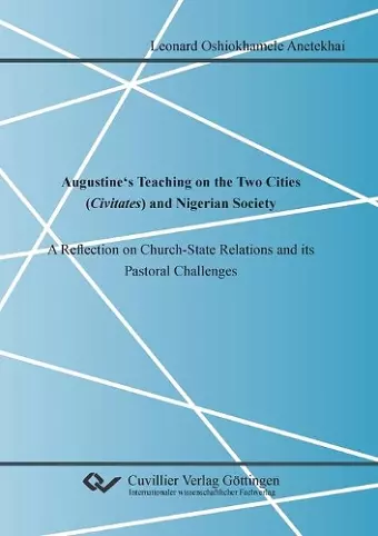 Augustine's Teaching on the Two Cities (Civitates) and Nigerian Society. A Reflection on Church-State Relations and its Pastoral Challenges cover