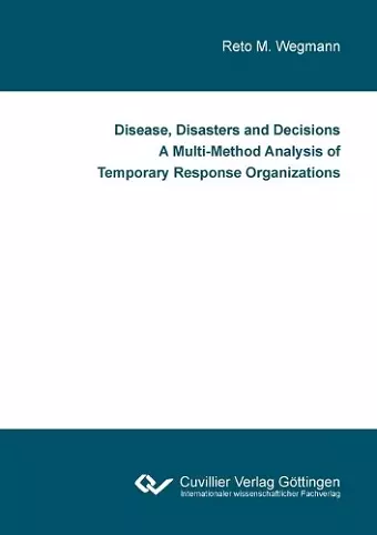 Disease, Disasters and Decisions A Multi-Method Analysis of Temporary Response Organizations cover