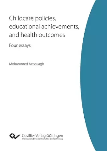 Childcare policies, educational achievements, and health outcomes. Four essays cover