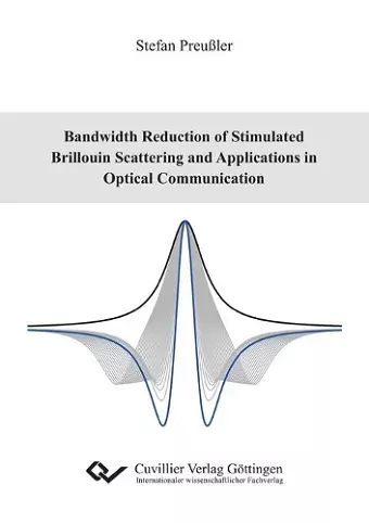 Bandwidth Reduction of Stimulated Brillouin Scattering and Applications in Optical Communication cover