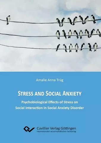 Stress and Social Anxiety. Psychobiological Effects of Stress on Social Interaction in Social Anxiety Disorder cover