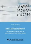 Stress and Social Anxiety. Psychobiological Effects of Stress on Social Interaction in Social Anxiety Disorder cover