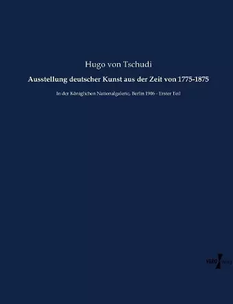 Ausstellung deutscher Kunst aus der Zeit von 1775-1875 cover