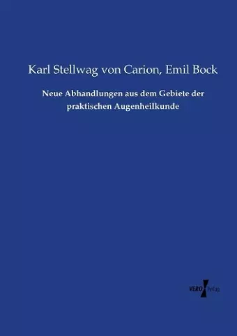 Neue Abhandlungen aus dem Gebiete der praktischen Augenheilkunde cover