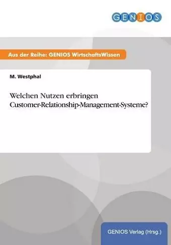 Welchen Nutzen erbringen Customer-Relationship-Management-Systeme? cover