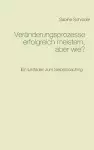 Veränderungsprozesse erfolgreich meistern, aber wie? cover