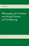 Die Philosophie der Freiheit von Rudolf Steiner als Kurzfassung cover