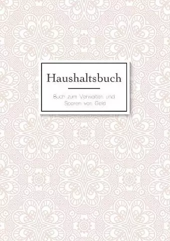 Das Haushaltsbuch zum Eintragen - Geld sparen mit dem Budget Planner und Finanzbuch für den Haushalt - Mein Budget Book und Haushaltsplaner cover