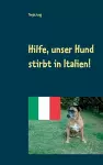 Hilfe, unser Hund stirbt in Italien! cover