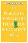 111 Places in Singapore That You Shouldn't Miss cover