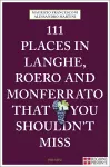 111 Places in Langhe, Roero and Monferrato That You Shouldn't Miss cover