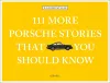 111 More Porsche Stories That You Should Know cover