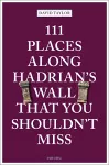 111 Places Along Hadrian's Wall That You Shouldn't Miss cover