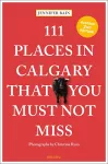 111 Places in Calgary That You Must Not Miss cover