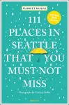 111 Places in Seattle That You Must Not Miss cover