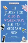 111 Places for Kids in Washington, DC That You Must Not Miss cover