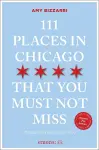 111 Places in Chicago That You Must Not Miss cover