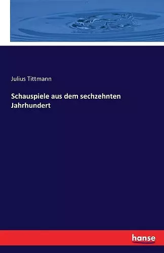 Schauspiele aus dem sechzehnten Jahrhundert cover