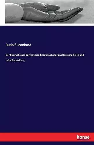 Der Entwurf eines Bürgerlichen Gesetzbuchs für das Deutsche Reich und seine Beurteilung cover