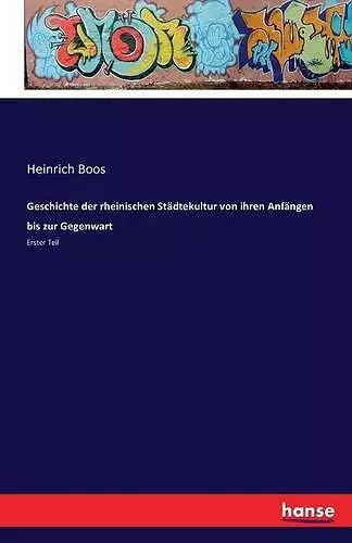 Geschichte der rheinischen Städtekultur von ihren Anfängen bis zur Gegenwart cover