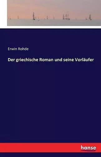 Der griechische Roman und seine Vorläufer cover