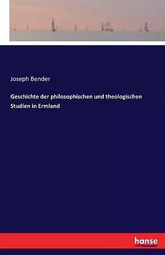 Geschichte der philosophischen und theologischen Studien in Ermland cover