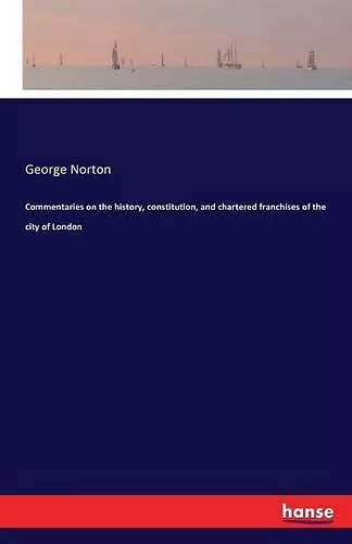 Commentaries on the history, constitution, and chartered franchises of the city of London cover