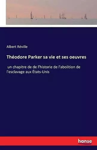 Théodore Parker sa vie et ses oeuvres cover