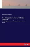 The Bibliographer`s Manual of English Literature cover