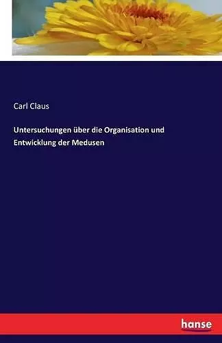 Untersuchungen über die Organisation und Entwicklung der Medusen cover