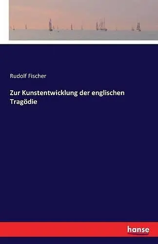 Zur Kunstentwicklung der englischen Tragödie cover