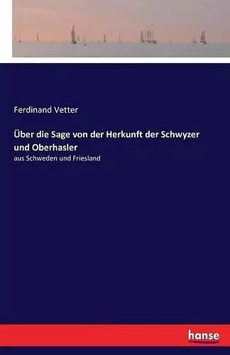 Über die Sage von der Herkunft der Schwyzer und Oberhasler cover